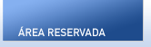 ÁREA RESERVADA