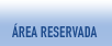 ÁREA RESERVADA